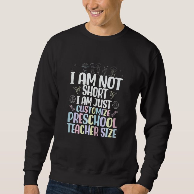 I Am Not Short I Am Just Customize Preschool Teach Sweatshirt (Front)