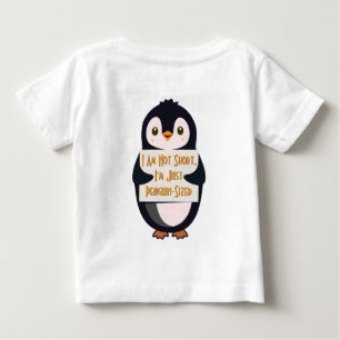 I Am Not Short, I'm Just Penguin-Sized Baby T-Shirt