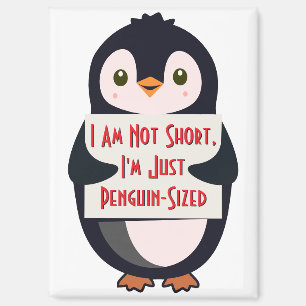 I Am Not Short, I'm Just Penguin-Sized Magnet