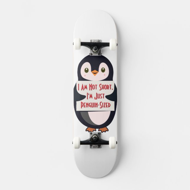 I Am Not Short, I'm Just Penguin-Sized Skateboard (Front)