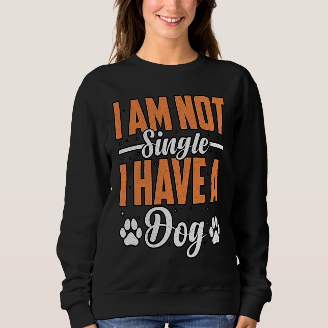 I am not Single I Have a Golden Retriever Dog  Say Sweatshirt (Front)