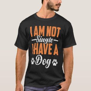 I am not Single I Have a Golden Retriever Dog Say T-Shirt