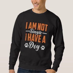 I am not Single I Have a Golden Retriever Dog Sayi Sweatshirt