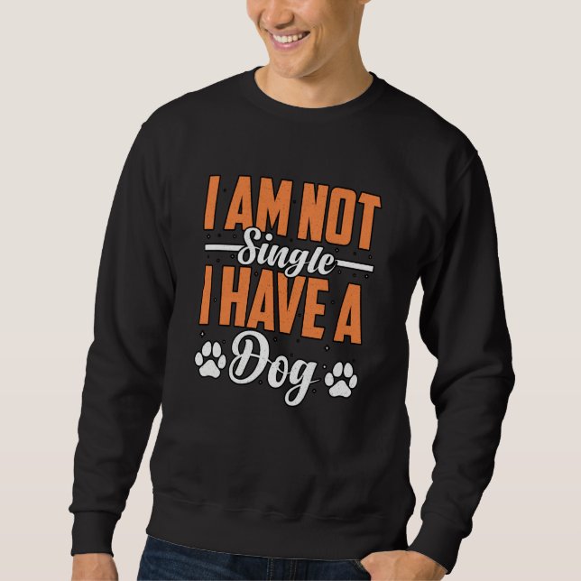 I am not Single I Have a Golden Retriever Dog Sayi Sweatshirt (Front)