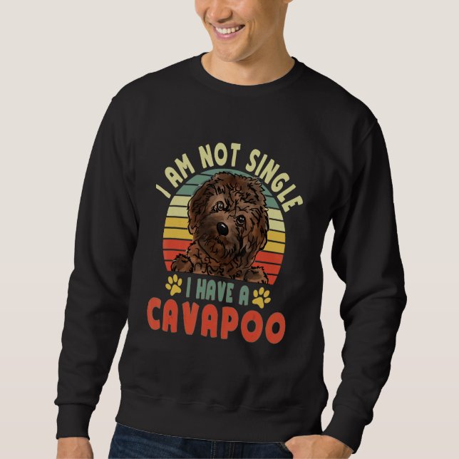 I Am Not Single I Have Cavapoo Dog Pet  Owner Sweatshirt (Front)