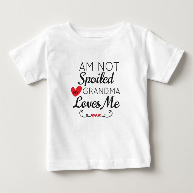I Am Not Spoiled My Grandma Loves Me Family Baby T-Shirt (Front)