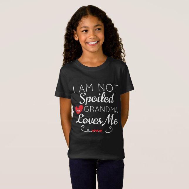I Am Not Spoiled My Grandma Loves Me Family T-Shirt (Front Full)
