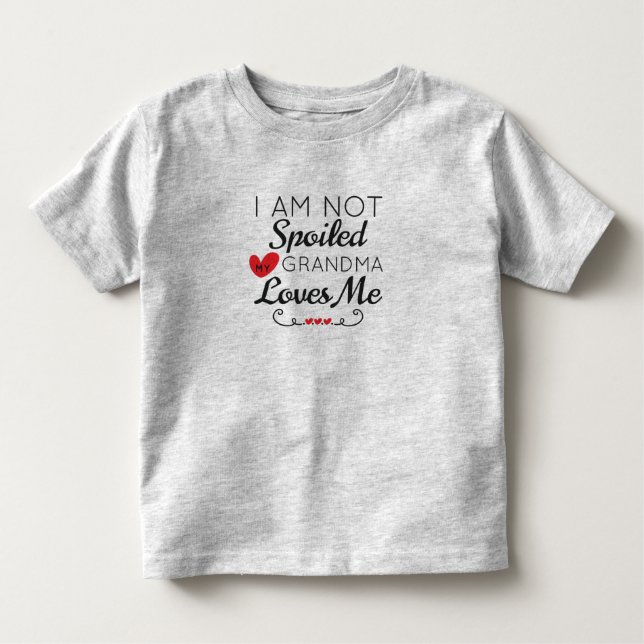 I Am Not Spoiled My Grandma Loves Me Family Toddler T-Shirt (Front)