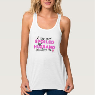 I Am Not Spoiled, My Husband Just Loves Me! Singlet
