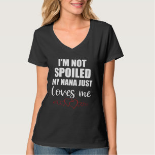 I Am Not Spoiled My Nana Just Loves Me Family T-Shirt