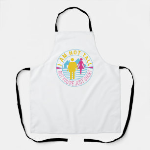 I am not tall but you're just short apron