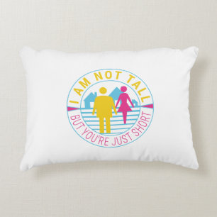 I am not tall but you're just short decorative cushion