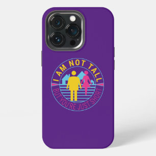 I am not tall but you're just short iPhone 13 pro case