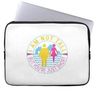 I am not tall but you're just short laptop sleeve