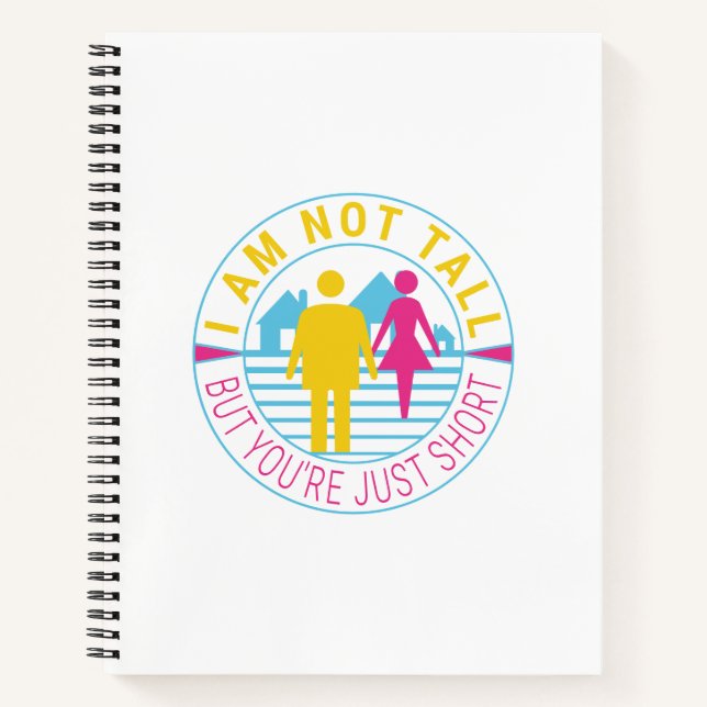 I am not tall but you're just short notebook (Front)