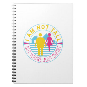I am not tall but you're just short notebook