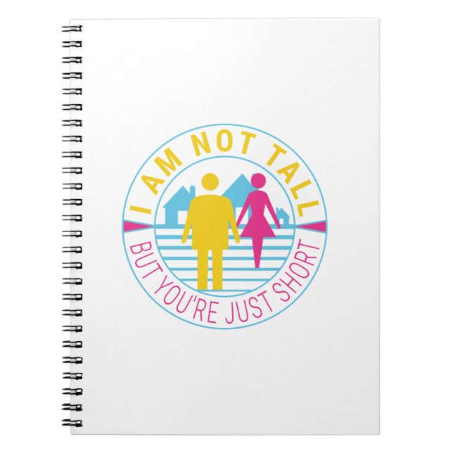 I am not tall but you're just short notebook (Front)