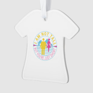 I am not tall but you're just short ornament