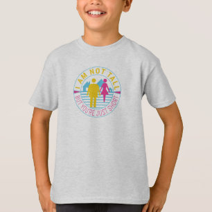 I am not tall but you're just short T-Shirt
