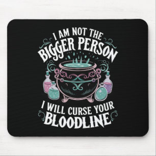 I Am Not The Bigger Person I Will Curse Your Blood Mouse Pad
