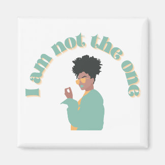 I Am Not The One Magnet