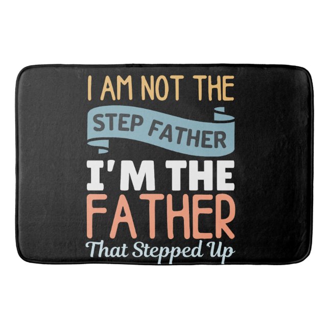 I Am Not The Step Father I Am The Father That Step Bath Mat (Front)