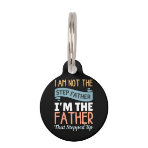 I Am Not The Step Father I Am The Father That Step Pet Tag