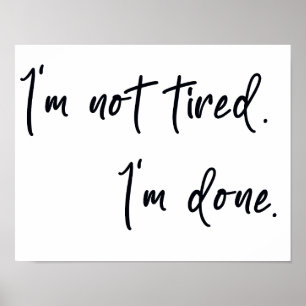 I am not tired I am done Poster