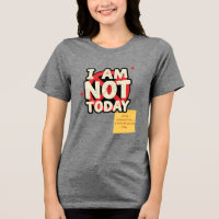 I AM NOT Today, But I AM... Customisable T-Shirt 