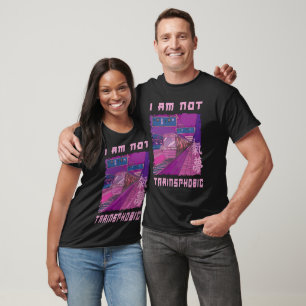 I AM NOT TRAINSPHOBIC T-Shirt