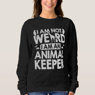 I Am Not Weird I Am An Animal Keeper Zoo Keeper Zo Sweatshirt
