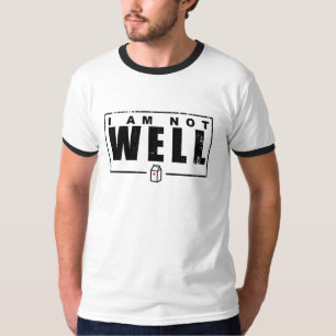 I Am Not Well  T-Shirt