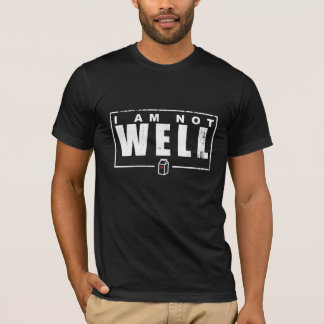 I Am Not Well - White Text Tee Shirt