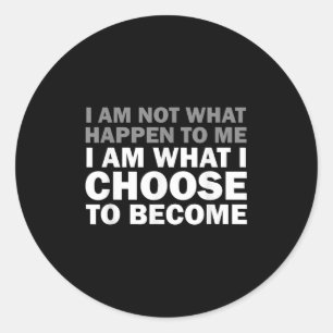 I Am Not What Happen To Me I Am What I Choose To B Classic Round Sticker