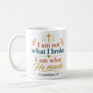 I Am Not What I Broke I Am What He Made Christian Coffee Mug