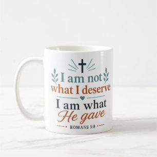 I Am Not What I Deserve I Am What He Gave Biblical Coffee Mug