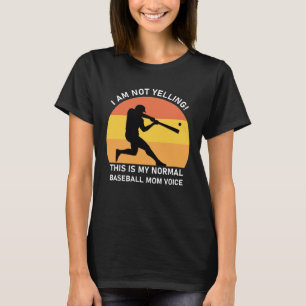 i am not yelling ! this is my normal baseball mum  T-Shirt
