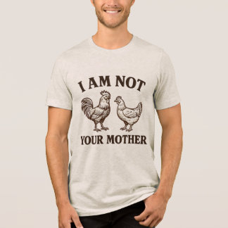 I am not your mother rooster and hen  Tri-Blend Shirt