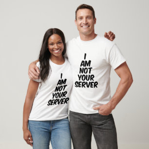I am not your server T-Shirt