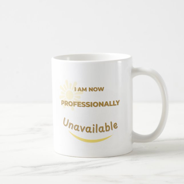 I Am Now Professionally Unavailable Coffee Mug (Right)