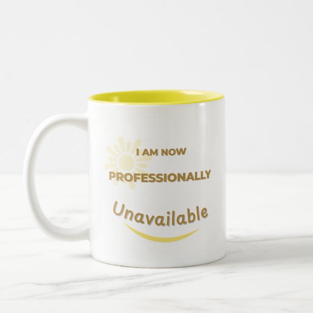 I Am Now Professionally Unavailable Two-Tone Coffee Mug (Left)