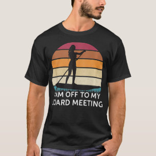 I Am Off To My Board Meeting Vintage Paddleboardin T-Shirt