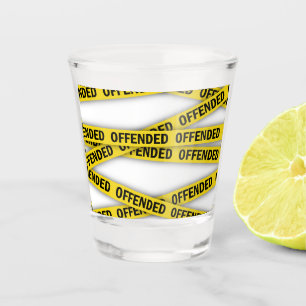 I am offended police tape do not cross shot glass