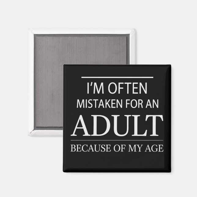I Am Often Mistaken for An Adult Because of My Age Magnet (Front/Back)