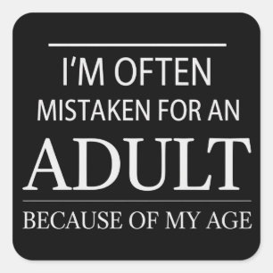 I Am Often Mistaken for An Adult Because of My Age Square Sticker