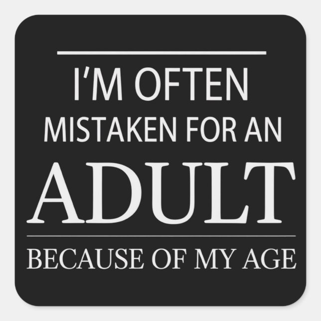 I Am Often Mistaken for An Adult Because of My Age Square Sticker (Front)