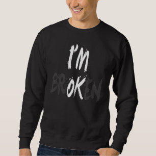 I Am Ok Broken I'm Ok I'm Broken Invisible Illness Sweatshirt