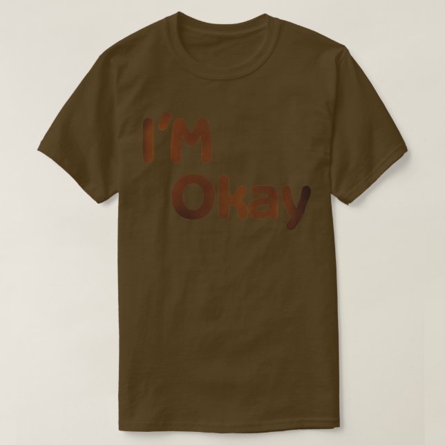 I am Okay T-Shirt (Design Front)