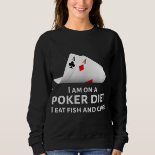 I Am On A Poker Diet I Eat Fish And Chips Sweatshirt