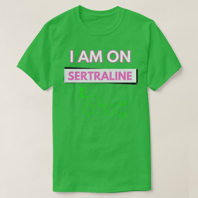 I am on Sertraline 1 T-Shirt (Design Front)